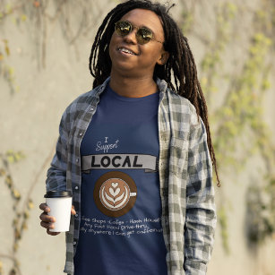 I Support Local- Coffee T-Shirt