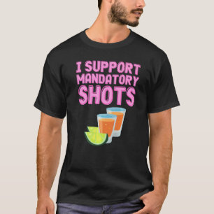 I Support Mandatory Shots Tequila Vaccination T-Shirt