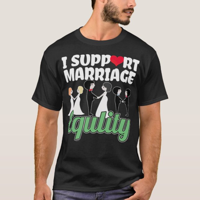 I Support Marriage LGBT Lesbian Gay Bisexual  T-Shirt (Front)