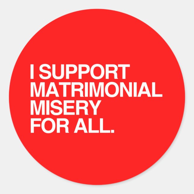 I SUPPORT MATRIMONIAL MISERY -.png Classic Round Sticker (Front)
