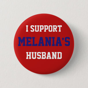 I Support Melania's Husband - Donald Trump Button
