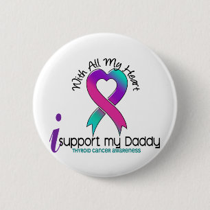 I Support My Daddy Thyroid Cancer 6 Cm Round Badge