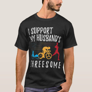 I Support My Husbands Threesome Triathlon T-Shirt