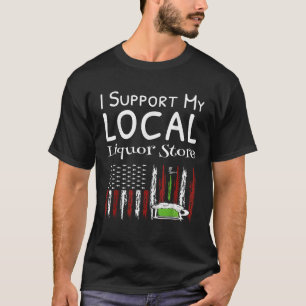 I Support My Local Liquor Store USA Flag Drinking  T-Shirt
