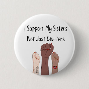 I Support My Sisters Not Just Cis-ters Pin Button