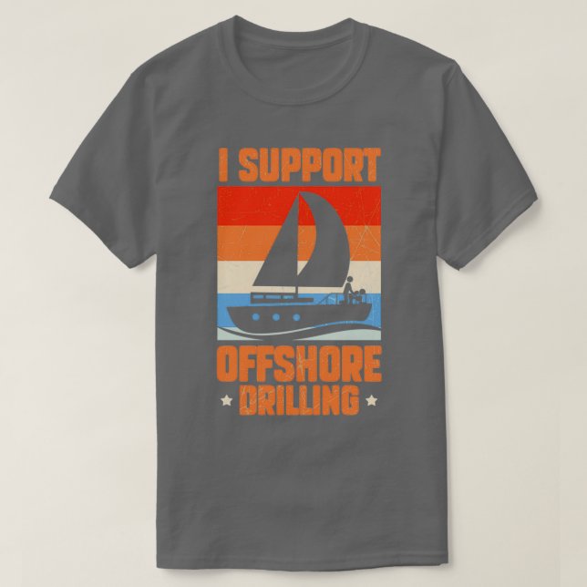I Support Offshore Drilling T-Shirt (Design Front)