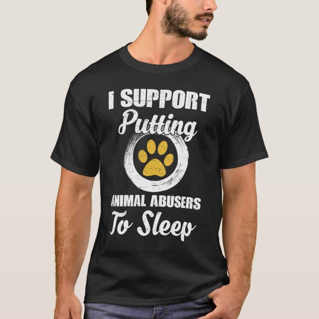I Support Putting Animal Abuse To Sleep T-Shirt (Front)