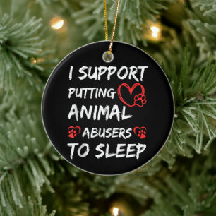 I Support Putting Animal Abusers To Sleep Dog Cat Ceramic Tree Decoration
