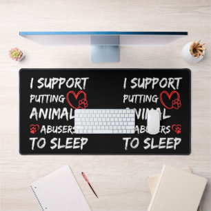 I Support Putting Animal Abusers To Sleep Dog Cat Desk Mat