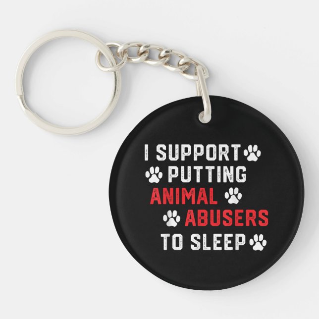 I Support Putting Animal Abusers To Sleep Funny An Key Ring (Front)