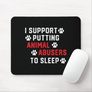 I Support Putting Animal Abusers To Sleep Funny An Mouse Pad