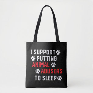 I Support Putting Animal Abusers To Sleep Funny An Tote Bag