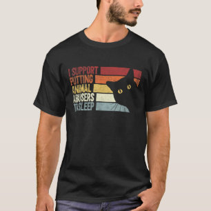 I Support Putting Animal Abusers To Sleep. funny c T-Shirt