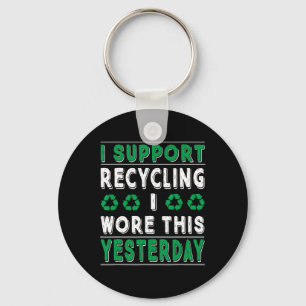 I Support Recycling I Wore This Yesterday Recycle  Key Ring