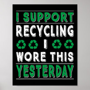 I Support Recycling I Wore This Yesterday Recycle Poster