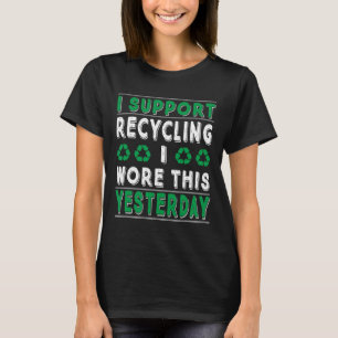 I Support Recycling I Wore This Yesterday Recycle T-Shirt