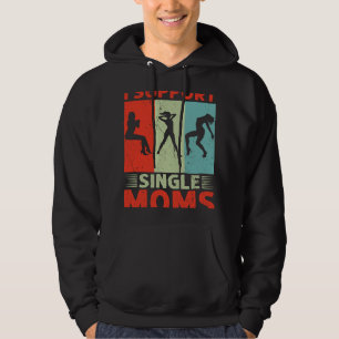 I Support Single Moms Offensive Rude Party Hoodie