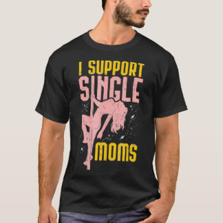 i support single moms T-Shirt