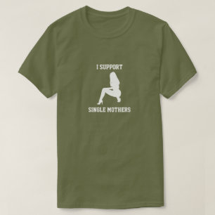 I Support Single Mothers T-Shirt
