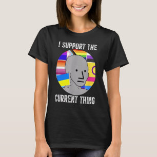 I Support The Current Thing 2 T-Shirt