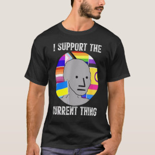 I Support The Current Thing 2 T-Shirt