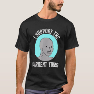 I Support The Current Thing 5 T-Shirt