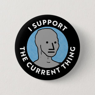 I Support the Current Thing NPC Yard Sign 6 Cm Round Badge