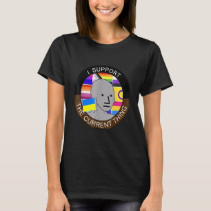 I Support The Current Thing T-Shirt
