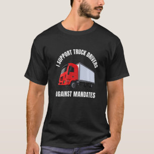 I Support Truck Drivers Against Mandates Freedom T T-Shirt