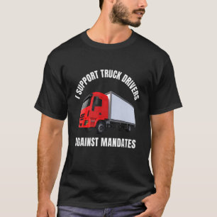 I Support Truck Drivers Against Mandates Freedom T T-Shirt