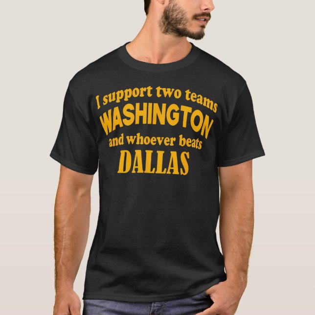 I Support Two Teams Washington And Whoever Beats D T-Shirt (Front)