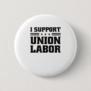 I Support Union Labour For Pro Strong Union Worker 6 Cm Round Badge