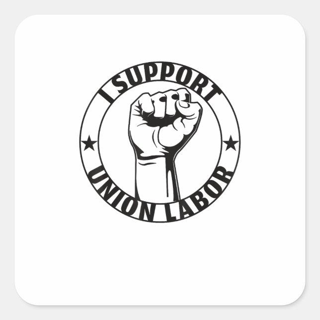 I Support Union Labour Union Strong For Proud Unio Square Sticker (Front)