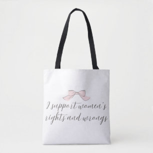 : I Support Women’s Rights and Wrongs Pink Bow Tote Bag
