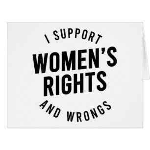 I Support Women's Rights AND WRONGS
