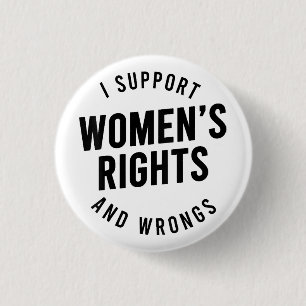I Support Women's Rights AND WRONGS 3 Cm Round Badge