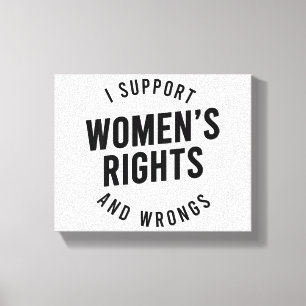 I Support Women's Rights AND WRONGS Canvas Print