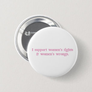 I Support Womens Rights and Wrongs Funny Feminist 6 Cm Round Badge