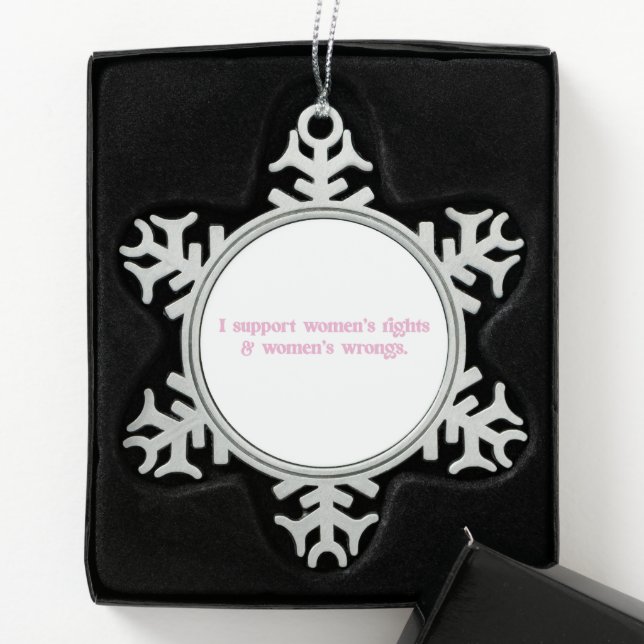 I Support Womens Rights and Wrongs Funny Feminist Snowflake Pewter Christmas Ornament (Box)