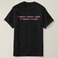 I Support Womens Rights and Wrongs Funny Feminist