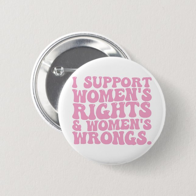 I Support Womens Rights and Wrongs Groovy Feminist 6 Cm Round Badge (Front & Back)