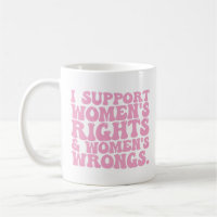 I Support Womens Rights and Wrongs Groovy Feminist