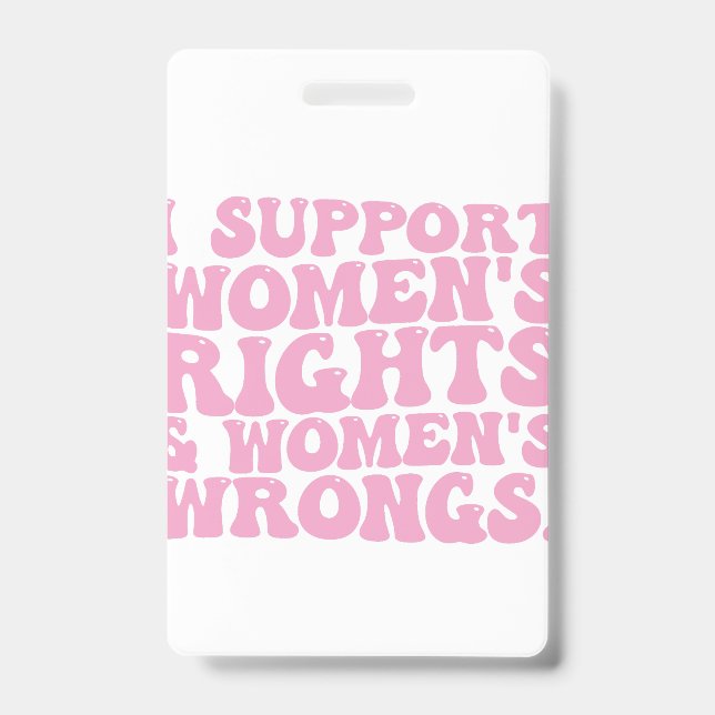 I Support Womens Rights and Wrongs Groovy Feminist ID Badge (Front)
