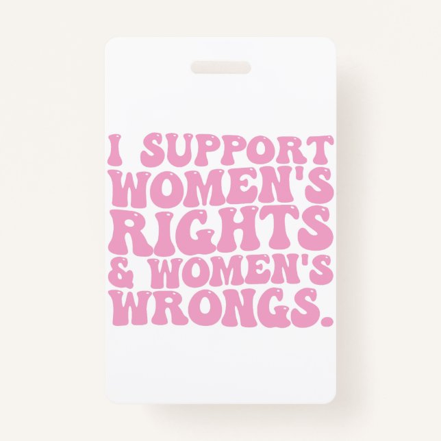 I Support Womens Rights and Wrongs Groovy Feminist ID Badge (Front)