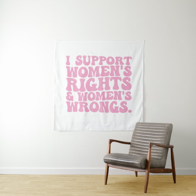 I Support Womens Rights and Wrongs Groovy Feminist Tapestry (In Situ)