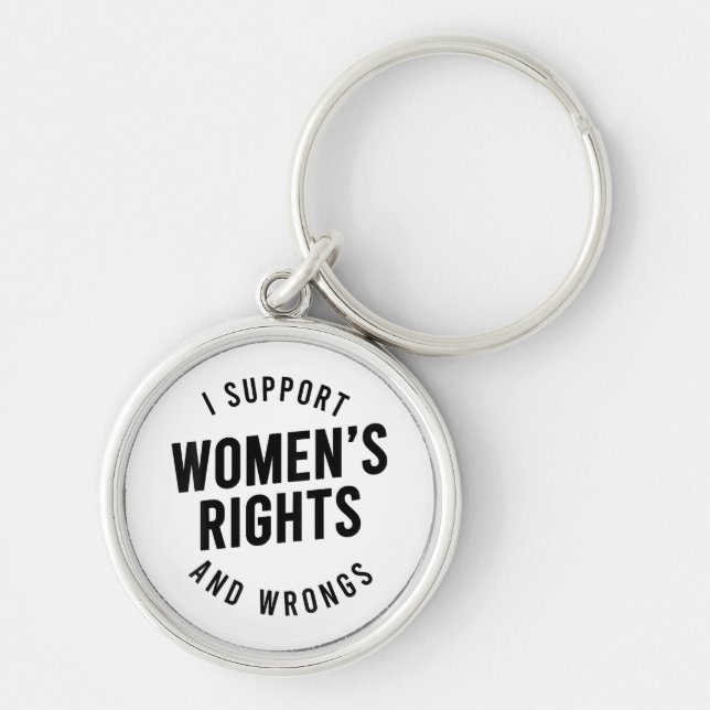 I Support Women's Rights AND WRONGS Key Ring (Front)