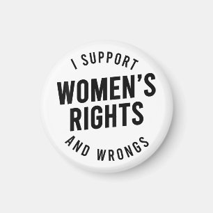I Support Women's Rights AND WRONGS Magnet