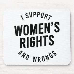 I Support Women's Rights AND WRONGS Mouse Pad