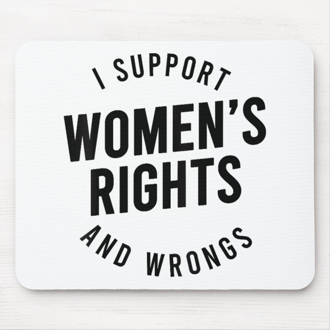 I Support Women's Rights AND WRONGS Mouse Pad (Front)