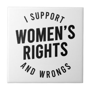 I Support Women's Rights AND WRONGS Tile